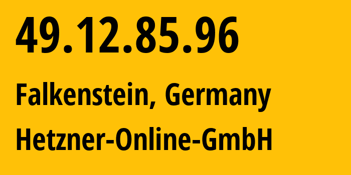 IP-адрес 49.12.85.96 (Фалькенштайн, Саксония, Германия) определить местоположение, координаты на карте, ISP провайдер AS24940 Hetzner-Online-GmbH // кто провайдер айпи-адреса 49.12.85.96