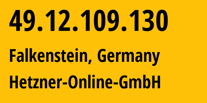 IP-адрес 49.12.109.130 (Фалькенштайн, Саксония, Германия) определить местоположение, координаты на карте, ISP провайдер AS24940 Hetzner-Online-GmbH // кто провайдер айпи-адреса 49.12.109.130