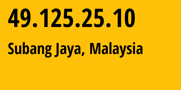 IP address 49.125.25.10 (Subang Jaya, Selangor, Malaysia) get location, coordinates on map, ISP provider AS4818 DiGi-Telecommunications-Sdn-Bhd.,-Digi-Internet-Exchange // who is provider of ip address 49.125.25.10, whose IP address