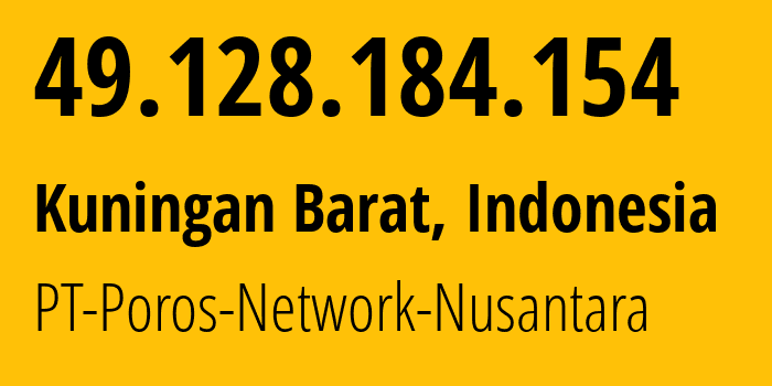 IP address 49.128.184.154 (Kuningan Barat, Jakarta, Indonesia) get location, coordinates on map, ISP provider AS131745 PT-Poros-Network-Nusantara // who is provider of ip address 49.128.184.154, whose IP address