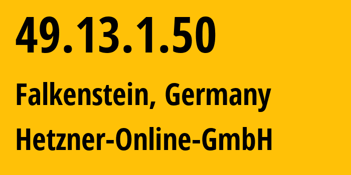 IP address 49.13.1.50 (Falkenstein, Saxony, Germany) get location, coordinates on map, ISP provider AS24940 Hetzner-Online-GmbH // who is provider of ip address 49.13.1.50, whose IP address