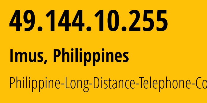 IP address 49.144.10.255 (Imus, Calabarzon, Philippines) get location, coordinates on map, ISP provider AS9299 Philippine-Long-Distance-Telephone-Co. // who is provider of ip address 49.144.10.255, whose IP address