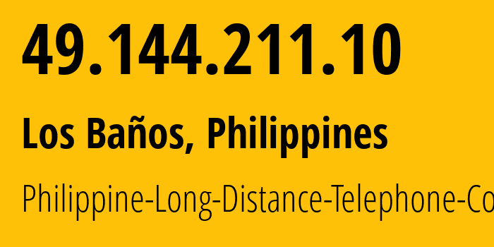 IP address 49.144.211.10 (Los Baños, Calabarzon, Philippines) get location, coordinates on map, ISP provider AS9299 Philippine-Long-Distance-Telephone-Co. // who is provider of ip address 49.144.211.10, whose IP address