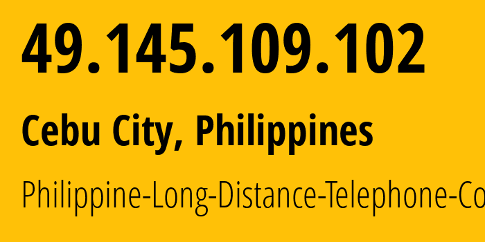 IP address 49.145.109.102 (Cebu City, Central Visayas, Philippines) get location, coordinates on map, ISP provider AS9299 Philippine-Long-Distance-Telephone-Co. // who is provider of ip address 49.145.109.102, whose IP address