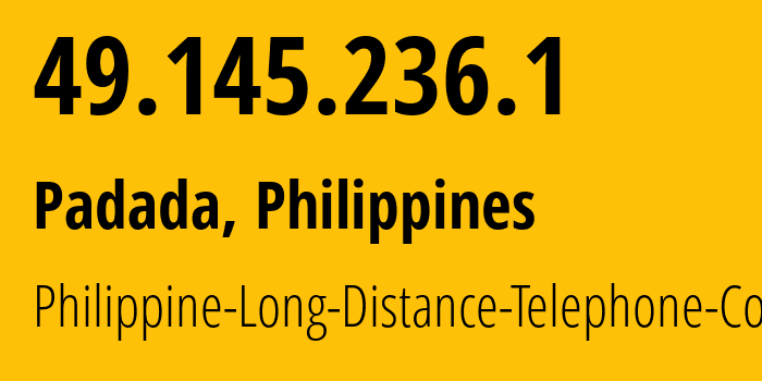 IP address 49.145.236.1 (Cagayan de Oro, Northern Mindanao, Philippines) get location, coordinates on map, ISP provider AS9299 Philippine-Long-Distance-Telephone-Co. // who is provider of ip address 49.145.236.1, whose IP address