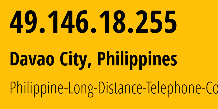 IP address 49.146.18.255 (Davao City, Davao Region, Philippines) get location, coordinates on map, ISP provider AS9299 Philippine-Long-Distance-Telephone-Co. // who is provider of ip address 49.146.18.255, whose IP address