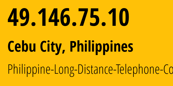 IP address 49.146.75.10 (Cebu City, Central Visayas, Philippines) get location, coordinates on map, ISP provider AS9299 Philippine-Long-Distance-Telephone-Co. // who is provider of ip address 49.146.75.10, whose IP address