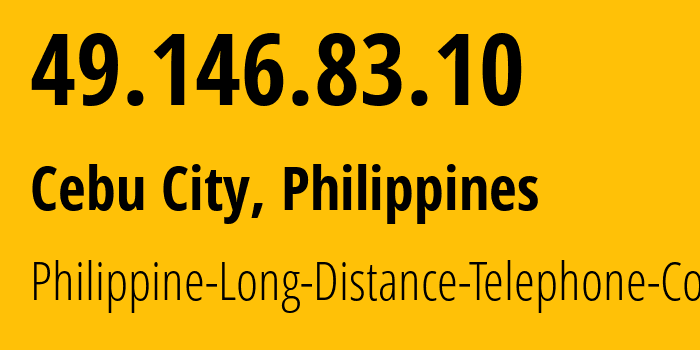 IP address 49.146.83.10 (Cebu City, Central Visayas, Philippines) get location, coordinates on map, ISP provider AS9299 Philippine-Long-Distance-Telephone-Co. // who is provider of ip address 49.146.83.10, whose IP address