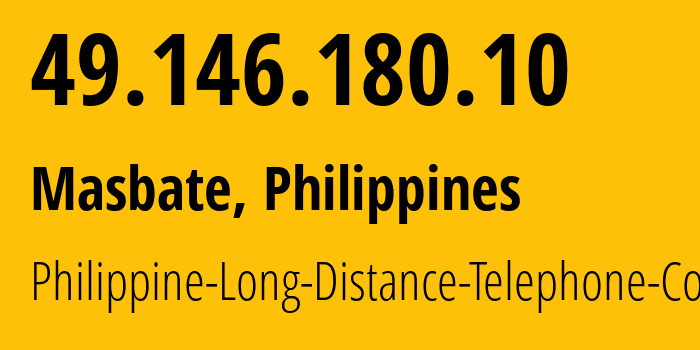 IP address 49.146.180.10 get location, coordinates on map, ISP provider AS9299 Philippine-Long-Distance-Telephone-Co. // who is provider of ip address 49.146.180.10, whose IP address