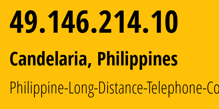 IP address 49.146.214.10 (Candelaria, Calabarzon, Philippines) get location, coordinates on map, ISP provider AS9299 Philippine-Long-Distance-Telephone-Co. // who is provider of ip address 49.146.214.10, whose IP address