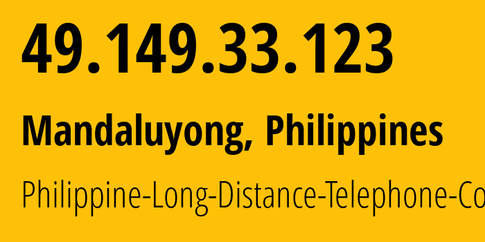 IP address 49.149.33.123 (Mandaluyong, Metro Manila, Philippines) get location, coordinates on map, ISP provider AS9299 Philippine-Long-Distance-Telephone-Co. // who is provider of ip address 49.149.33.123, whose IP address