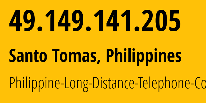 IP address 49.149.141.205 (Santo Tomas, Calabarzon, Philippines) get location, coordinates on map, ISP provider AS9299 Philippine-Long-Distance-Telephone-Co. // who is provider of ip address 49.149.141.205, whose IP address