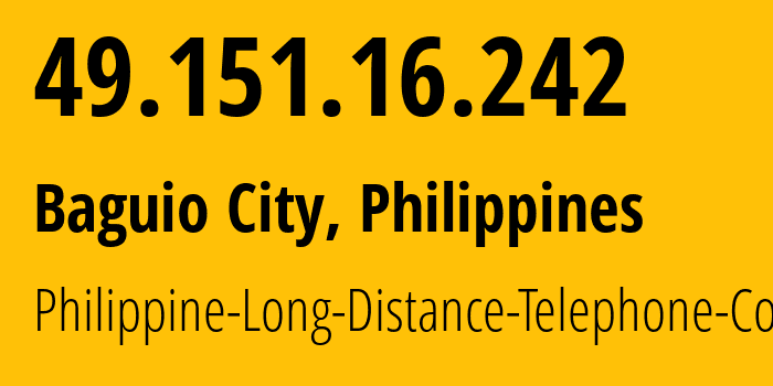 IP address 49.151.16.242 (Baguio City, Cordillera, Philippines) get location, coordinates on map, ISP provider AS9299 Philippine-Long-Distance-Telephone-Co. // who is provider of ip address 49.151.16.242, whose IP address