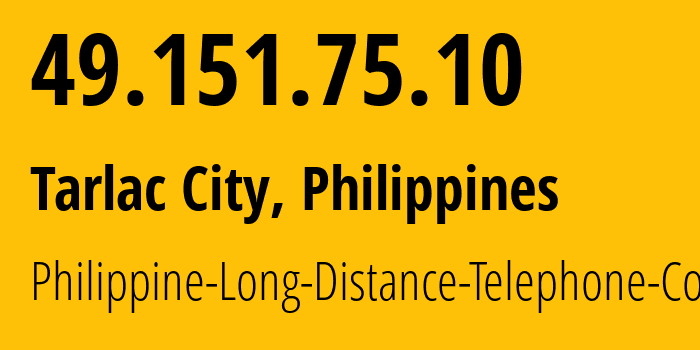 IP address 49.151.75.10 (Tarlac City, Central Luzon, Philippines) get location, coordinates on map, ISP provider AS9299 Philippine-Long-Distance-Telephone-Co. // who is provider of ip address 49.151.75.10, whose IP address