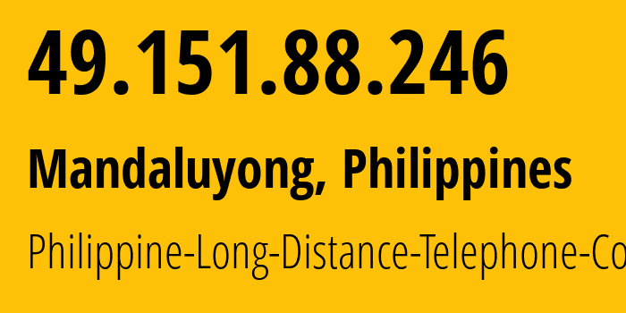 IP-адрес 49.151.88.246 (Мандалуионг, Metro Manila, Филиппины) определить местоположение, координаты на карте, ISP провайдер AS9299 Philippine-Long-Distance-Telephone-Co. // кто провайдер айпи-адреса 49.151.88.246