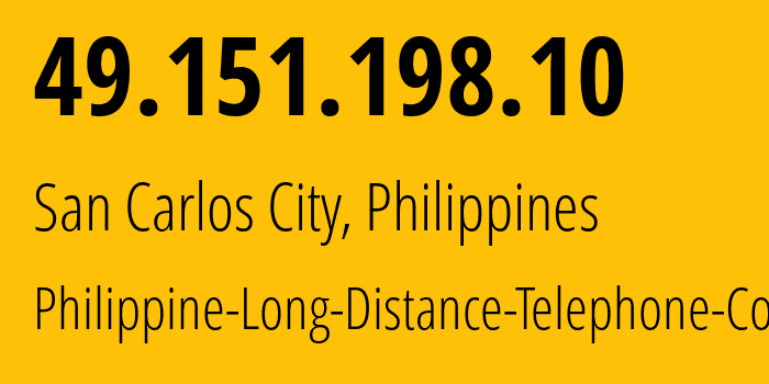 IP address 49.151.198.10 (San Carlos City, Ilocos, Philippines) get location, coordinates on map, ISP provider AS9299 Philippine-Long-Distance-Telephone-Co. // who is provider of ip address 49.151.198.10, whose IP address