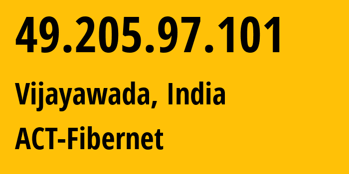 IP-адрес 49.205.97.101 (Виджаявада, Андхра-Прадеш, Индия) определить местоположение, координаты на карте, ISP провайдер AS131269 ACT-Fibernet // кто провайдер айпи-адреса 49.205.97.101