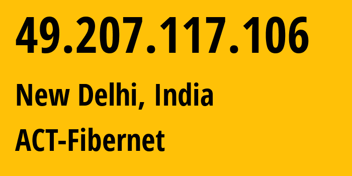 IP-адрес 49.207.117.106 (Нью-Дели, National Capital Territory of Delhi, Индия) определить местоположение, координаты на карте, ISP провайдер AS0 ACT-Fibernet // кто провайдер айпи-адреса 49.207.117.106