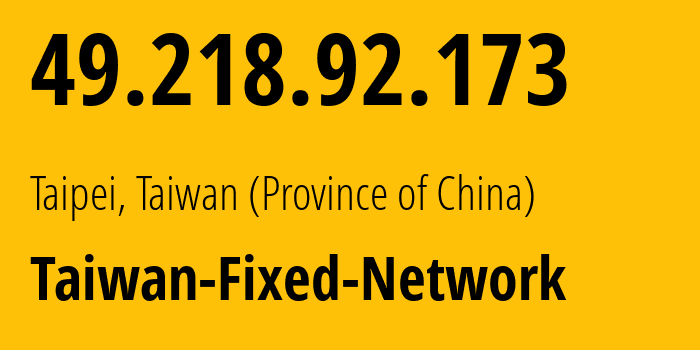 IP-адрес 49.218.92.173 (Тайбэй, Taipei City, Тайвань) определить местоположение, координаты на карте, ISP провайдер AS24158 Taiwan-Fixed-Network // кто провайдер айпи-адреса 49.218.92.173