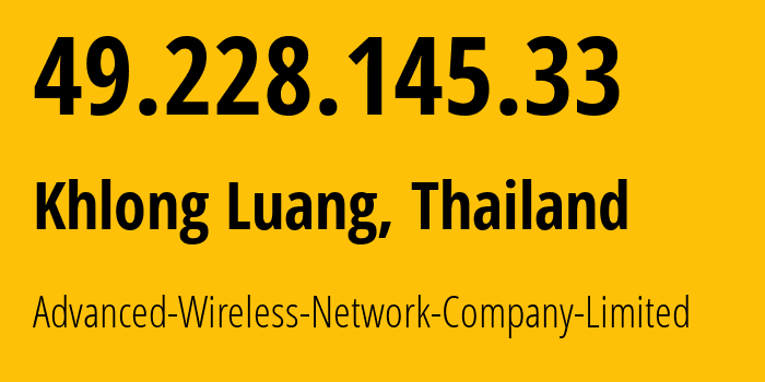 IP address 49.228.145.33 (Khlong Luang, Pathum Thani, Thailand) get location, coordinates on map, ISP provider AS133481 Advanced-Wireless-Network-Company-Limited // who is provider of ip address 49.228.145.33, whose IP address