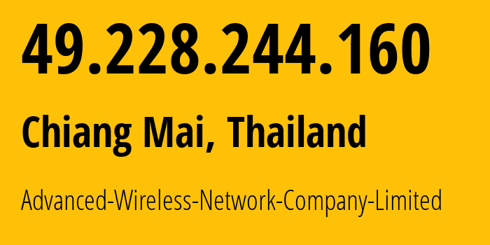 IP address 49.228.244.160 (Chiang Mai, Chiang Mai, Thailand) get location, coordinates on map, ISP provider AS133481 Advanced-Wireless-Network-Company-Limited // who is provider of ip address 49.228.244.160, whose IP address