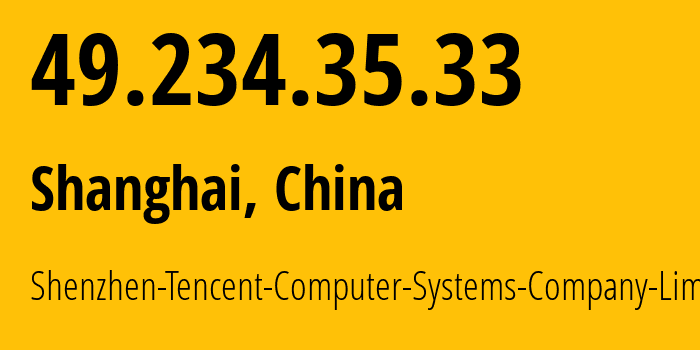 IP address 49.234.35.33 (Shanghai, Shanghai, China) get location, coordinates on map, ISP provider AS45090 Shenzhen-Tencent-Computer-Systems-Company-Limited // who is provider of ip address 49.234.35.33, whose IP address