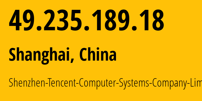 IP address 49.235.189.18 (Shanghai, Shanghai, China) get location, coordinates on map, ISP provider AS45090 Shenzhen-Tencent-Computer-Systems-Company-Limited // who is provider of ip address 49.235.189.18, whose IP address