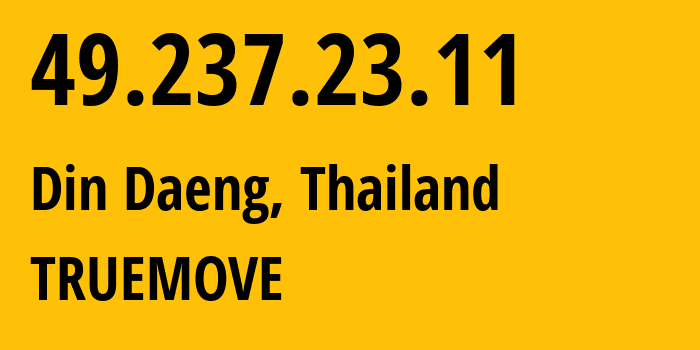IP address 49.237.23.11 (Bangkok, Bangkok, Thailand) get location, coordinates on map, ISP provider AS132618 TRUEMOVE // who is provider of ip address 49.237.23.11, whose IP address