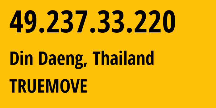 IP-адрес 49.237.33.220 (Бангкок, Bangkok, Таиланд) определить местоположение, координаты на карте, ISP провайдер AS132618 TRUEMOVE // кто провайдер айпи-адреса 49.237.33.220