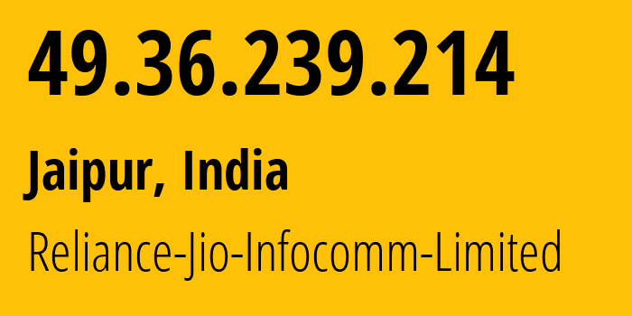 IP-адрес 49.36.239.214 (Джайпур, Раджастхан, Индия) определить местоположение, координаты на карте, ISP провайдер AS55836 Reliance-Jio-Infocomm-Limited // кто провайдер айпи-адреса 49.36.239.214