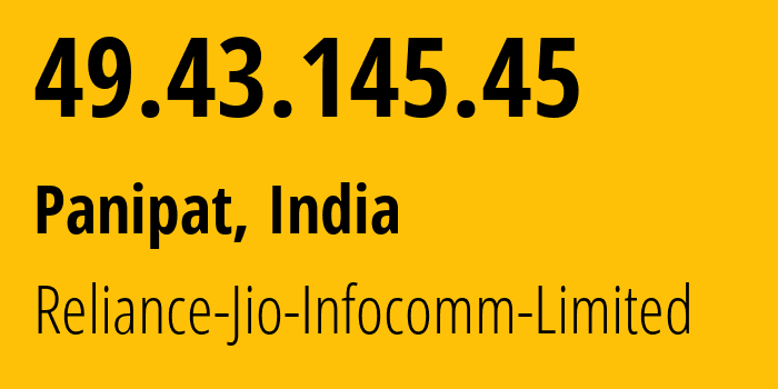 IP address 49.43.145.45 (Sonīpat, Haryana, India) get location, coordinates on map, ISP provider AS55836 Reliance-Jio-Infocomm-Limited // who is provider of ip address 49.43.145.45, whose IP address
