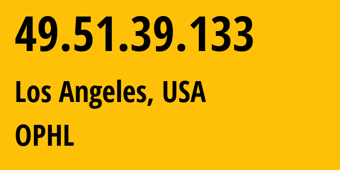 IP address 49.51.39.133 (Los Angeles, California, USA) get location, coordinates on map, ISP provider AS132203 OPHL // who is provider of ip address 49.51.39.133, whose IP address