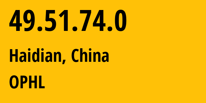 IP address 49.51.74.0 (Haidian, Beijing, China) get location, coordinates on map, ISP provider AS132203 OPHL // who is provider of ip address 49.51.74.0, whose IP address