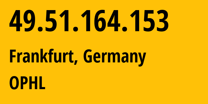 IP address 49.51.164.153 (Frankfurt, Hesse, Germany) get location, coordinates on map, ISP provider AS132203 OPHL // who is provider of ip address 49.51.164.153, whose IP address