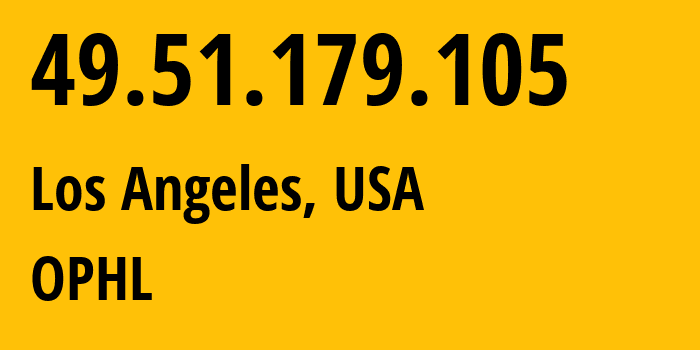 IP address 49.51.179.105 (Los Angeles, California, USA) get location, coordinates on map, ISP provider AS132203 OPHL // who is provider of ip address 49.51.179.105, whose IP address