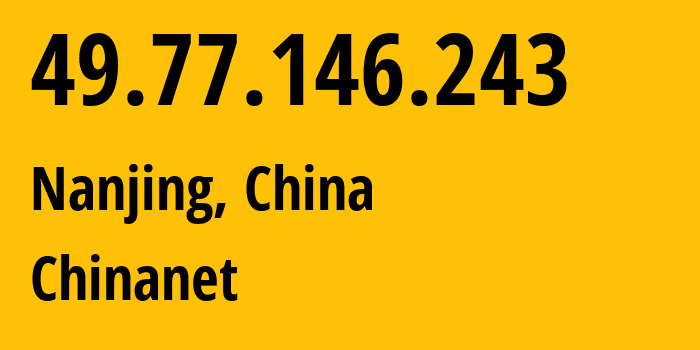 IP address 49.77.146.243 (Nanjing, Jiangsu, China) get location, coordinates on map, ISP provider AS4134 Chinanet // who is provider of ip address 49.77.146.243, whose IP address
