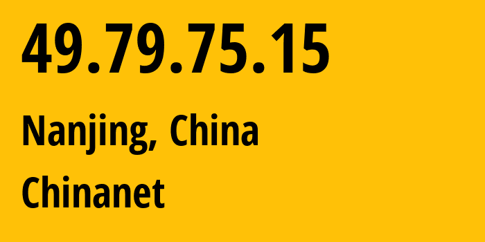 IP-адрес 49.79.75.15 (Нанкин, Jiangsu, Китай) определить местоположение, координаты на карте, ISP провайдер AS4134 Chinanet // кто провайдер айпи-адреса 49.79.75.15