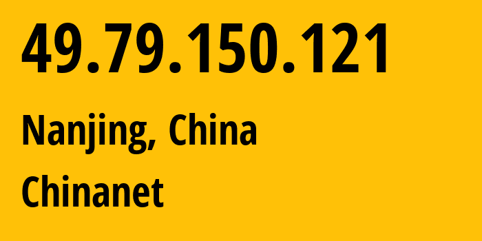 IP-адрес 49.79.150.121 (Нанкин, Jiangsu, Китай) определить местоположение, координаты на карте, ISP провайдер AS4134 Chinanet // кто провайдер айпи-адреса 49.79.150.121