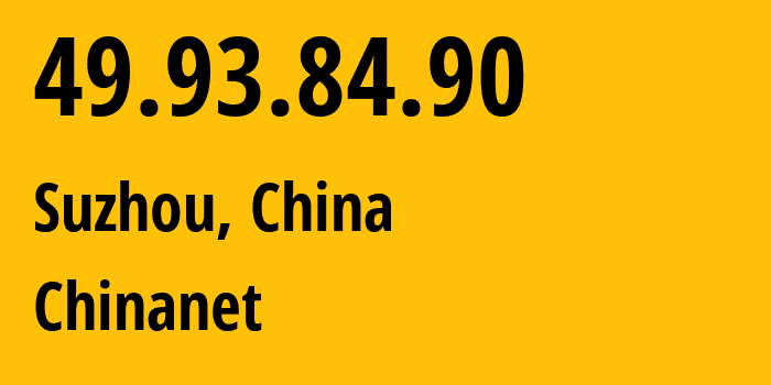 IP-адрес 49.93.84.90 (Сучжоу, Jiangsu, Китай) определить местоположение, координаты на карте, ISP провайдер AS4134 Chinanet // кто провайдер айпи-адреса 49.93.84.90