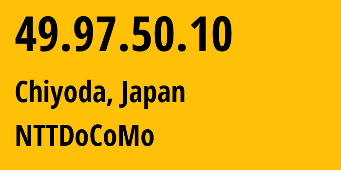 IP-адрес 49.97.50.10 (Chiyoda, Токио, Япония) определить местоположение, координаты на карте, ISP провайдер AS0 NTTDoCoMo // кто провайдер айпи-адреса 49.97.50.10