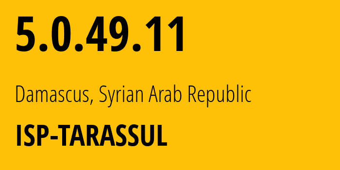 IP address 5.0.49.11 (Damascus, Damascus Governorate, Syrian Arab Republic) get location, coordinates on map, ISP provider AS29256 ISP-TARASSUL // who is provider of ip address 5.0.49.11, whose IP address