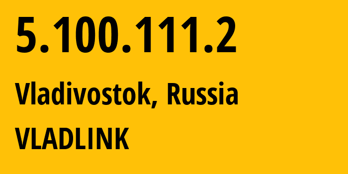 IP address 5.100.111.2 (Vladivostok, Primorye, Russia) get location, coordinates on map, ISP provider AS42038 VLADLINK // who is provider of ip address 5.100.111.2, whose IP address