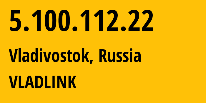 IP address 5.100.112.22 (Vladivostok, Primorye, Russia) get location, coordinates on map, ISP provider AS42038 VLADLINK // who is provider of ip address 5.100.112.22, whose IP address