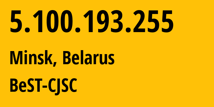 IP address 5.100.193.255 (Minsk, Minsk City, Belarus) get location, coordinates on map, ISP provider AS44087 BeST-CJSC // who is provider of ip address 5.100.193.255, whose IP address