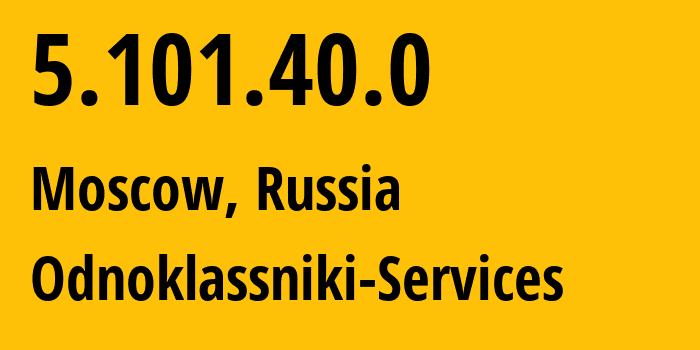 IP address 5.101.40.0 (Moscow, Moscow, Russia) get location, coordinates on map, ISP provider AS47764 Odnoklassniki-Services // who is provider of ip address 5.101.40.0, whose IP address