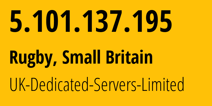 IP address 5.101.137.195 (Rugby, England, Small Britain) get location, coordinates on map, ISP provider AS42831 UK-Dedicated-Servers-Limited // who is provider of ip address 5.101.137.195, whose IP address