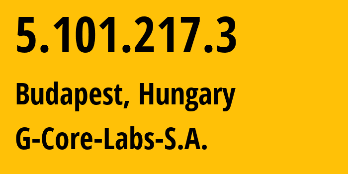 IP address 5.101.217.3 (Budapest, Budapest, Hungary) get location, coordinates on map, ISP provider AS199524 G-Core-Labs-S.A. // who is provider of ip address 5.101.217.3, whose IP address