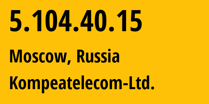 IP address 5.104.40.15 (Moscow, Moscow, Russia) get location, coordinates on map, ISP provider AS59815 Kompeatelecom-Ltd. // who is provider of ip address 5.104.40.15, whose IP address