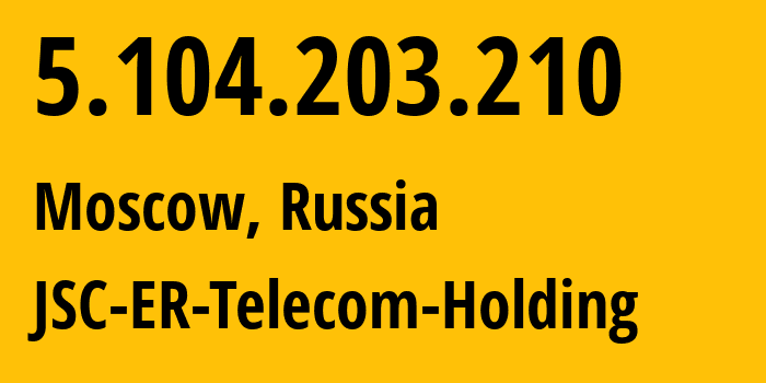 IP-адрес 5.104.203.210 (Москва, Москва, Россия) определить местоположение, координаты на карте, ISP провайдер AS31363 JSC-ER-Telecom-Holding // кто провайдер айпи-адреса 5.104.203.210