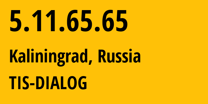 IP-адрес 5.11.65.65 (Калининград, Калининградская Область, Россия) определить местоположение, координаты на карте, ISP провайдер AS31214 TIS-DIALOG // кто провайдер айпи-адреса 5.11.65.65